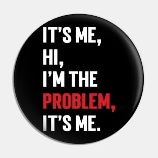 It's Me, Hi, I'm The Problem, It's Me. v9 Pin