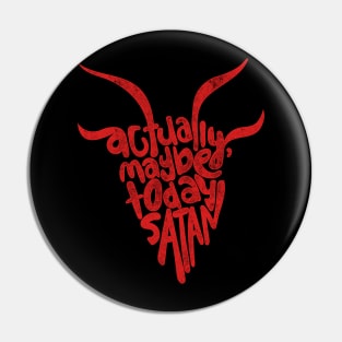 Actually Maybe Today Satan Funny Retro Styled Lettering in Red Pin