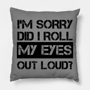 I'm Sorry Did I Roll My Eyes Out Loud, Funny Sarcastic Retro T-Shirt Pillow