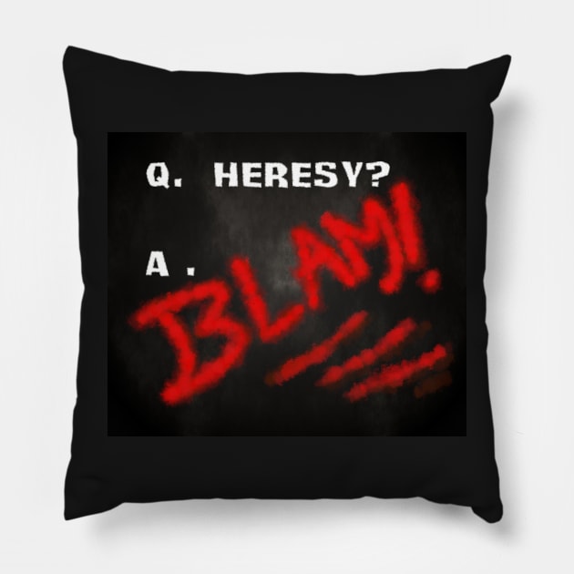 Heresy? BLAM! Pillow by SolarCross