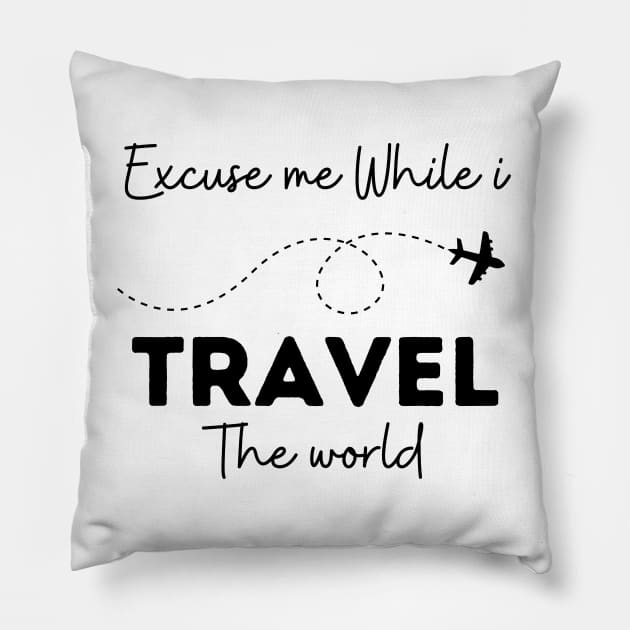 Excuse Me While I Travel The World Proud travel Pillow by KB Badrawino