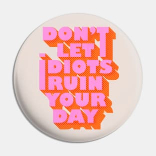 Don't let idiots ruin your day Pin