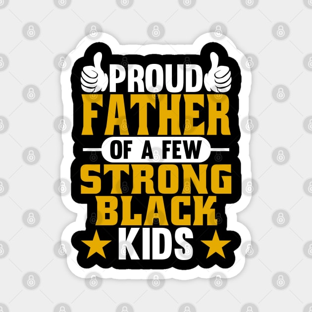 Proud Father of Strong Black Kids Magnet by belownormal