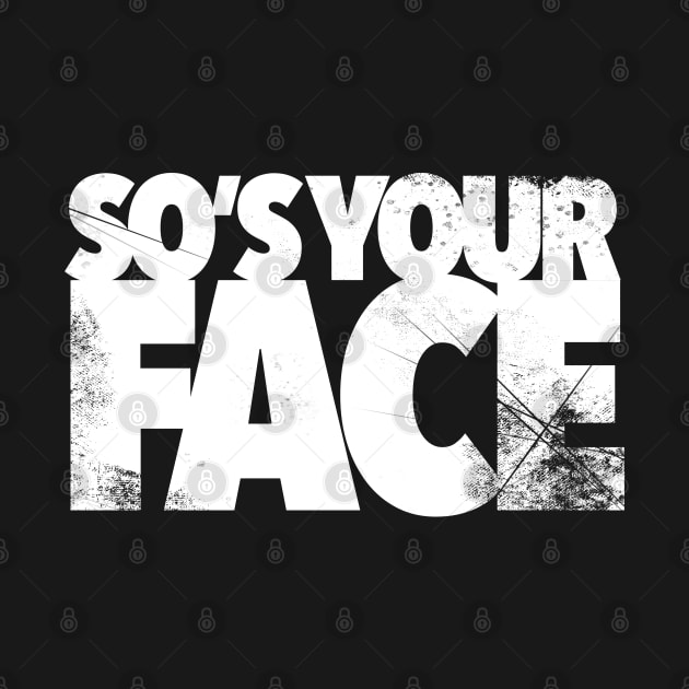 So’s Your Face by Kev Brett Designs