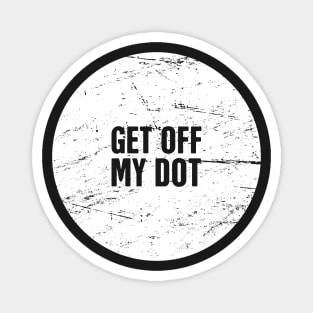 Get Off My Dot | Marching Band Humor Magnet