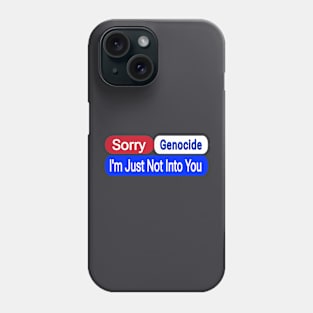 Sorry Genocide I'm Just Not Into You - Back Phone Case