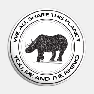 Rhino - We All Share This Planet - animal design - on white Pin