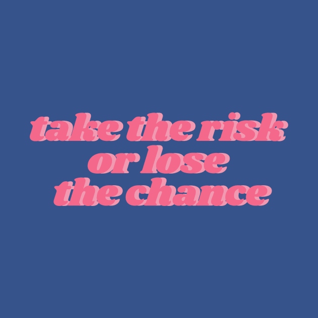 take the risk or lose the chance by vsco aesthetic