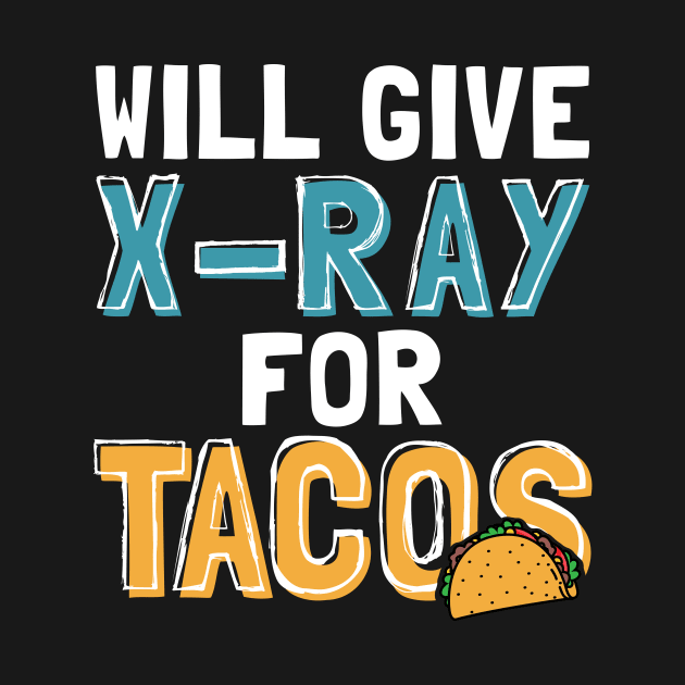 Will Give X-Ray For Tacos by maxcode