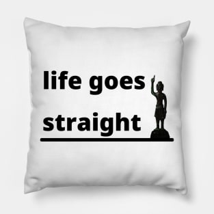 life goes straight Pillow