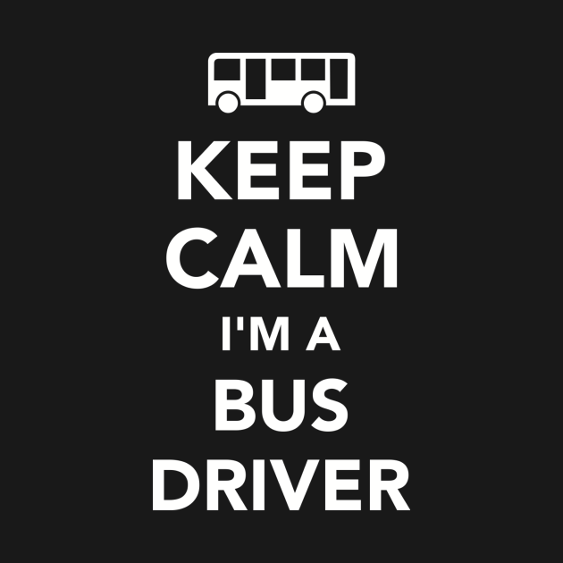 Keep calm I'm a Bus driver - Bus Driver - T-Shirt | TeePublic UK