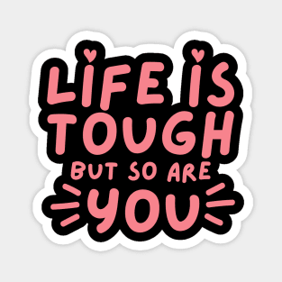 Life Is tough But So Are You. Self Love, Kindness. Magnet