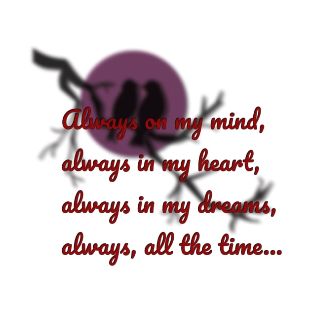 Always on my mind, always in my heart, always in my dreams, always, all the time... by IFED