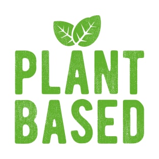 Plant based. Go vegan! T-Shirt