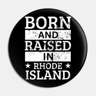 Rhode Island - Born And Raised in Rhode Island Pin