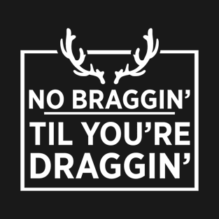 No Braggin Til You're Dragon Whitetail Deer T-Shirt