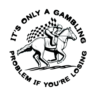 Gambling Problem Horse Racing T-Shirt