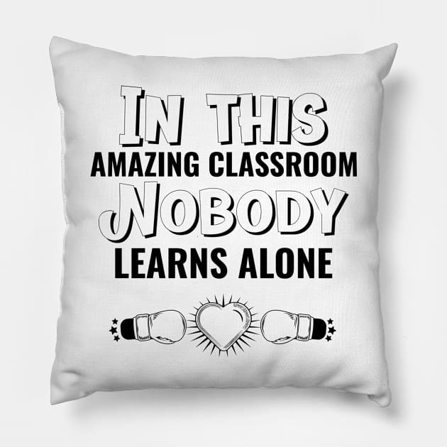 In This Classroom Nobody Learns Alone Pillow by Dosiferon