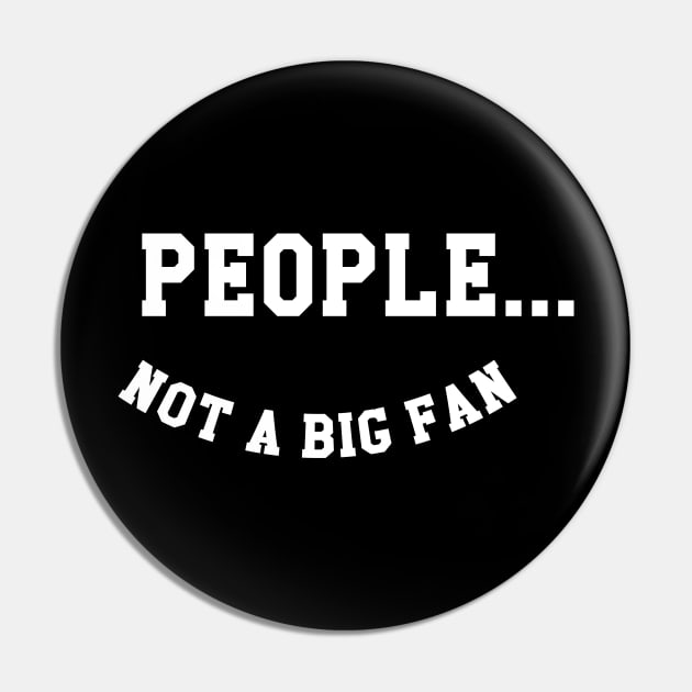 People Not A Big Fan Pin by JamexAlisa