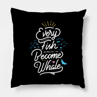 Every little fish expects to become a whale! Pillow