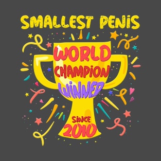 Smallest Penis World Champion Winnser Since 2010 T-Shirt