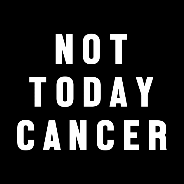 Not Today Cancer - Motivational Quote by jpmariano