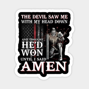 The Devil Saw Me With My Head Down Thought He'D Won Tshirt Magnet