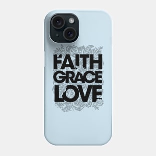 Faith Grace Love Phone Case