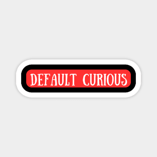 Curious By Default Magnet