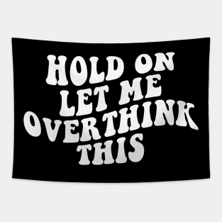 Hold On Let Me Overthink This Tapestry