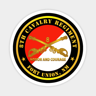 8th Cavalry Regiment - Fort Union,  NM - Honor and Courage w Cav Branch Magnet