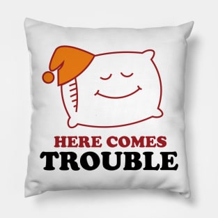 Here Comes Trouble Pillow