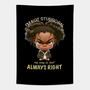 Character I'm Not Stubborn My Way Is Just Always Right Cute Adorable Funny Quote Tapestry