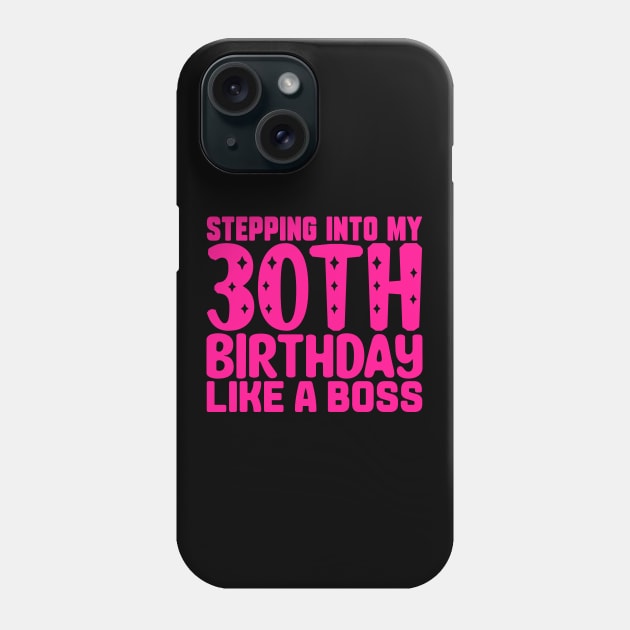 Stepping Into My 30th Birthday Like A Boss Phone Case by colorsplash