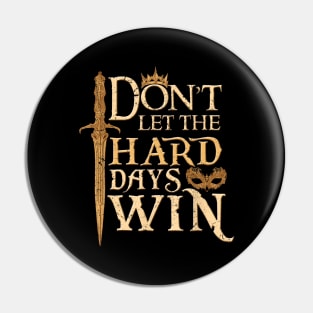 Don't Let The Hard Days Win ll Pin