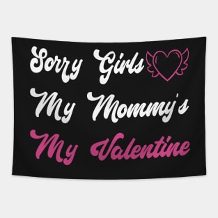 Sorry Girls My Mommy's My Valentine Funny Quote Design Tapestry