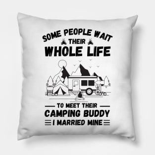 Some people wait their whole life to meet their camping buddy, I married mine Pillow