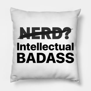 Not a Nerd, I'm Intellectual BADASS! Pillow