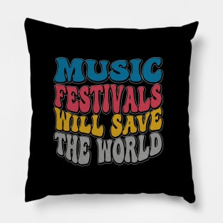 I love Music Festivals - Music Festivals Will Save The World Pillow