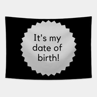 It's my date of birth! Happy Birthday to me! Formal birthday saying Tapestry