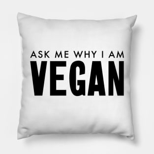 Ask me why I am vegan Pillow