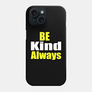 Be Kind Always Phone Case