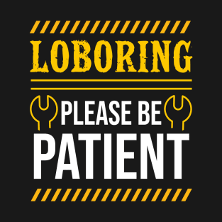 Laboring Please Be Patient T-Shirt