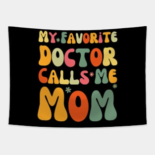 My Favorite Doctor Calls Me Mom Funny Groovy Mothers Day Tapestry