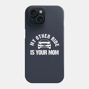 My Other Ride is Your Mom Phone Case