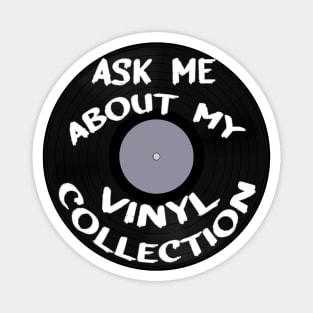 Ask Me About My Vinyl Collection Magnet