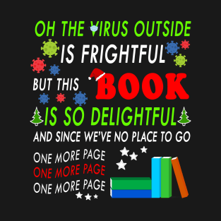 OH THE VIRUS OUTSIDE IS FRIGHTFUL - BEST CHRISTMAS GIFT FOR BOOK LOVERS T-Shirt