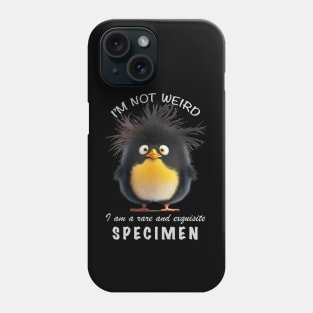 Penguin I'm Not Weird I'm A Rare and Exquisite Specimen Cute Adorable Funny Quote Phone Case