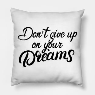 Don't give up on your dreams Pillow