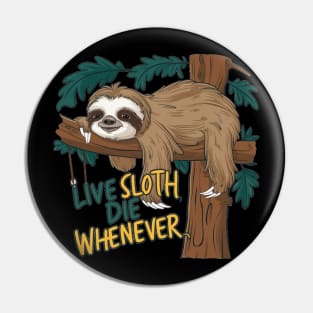 Sloth Lover - Live Sloth Die Whenever Pin